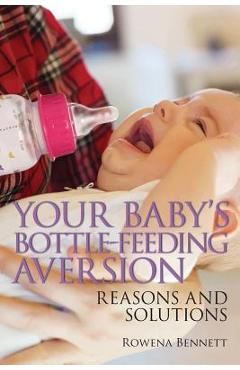 Your Baby\'s Bottle-feeding Aversion: Reasons and Solutions - Rowena Bennett