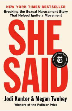 She Said: Breaking the Sexual Harassment Story That Helped Ignite a Movement - Jodi Kantor