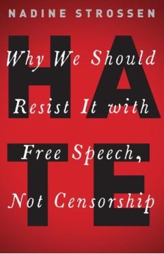 Hate: Why We Should Resist It with Free Speech, Not Censorship - Nadine Strossen