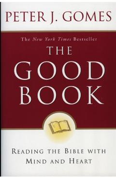 The Good Book: Reading the Bible with Mind and Heart - Peter J. Gomes