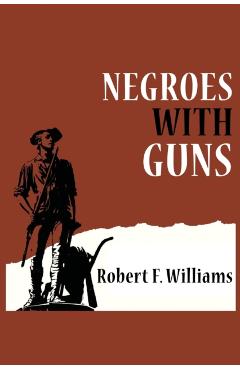 Negroes with Guns - Robert F. Williams