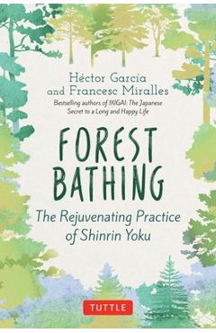 Forest Bathing: The Rejuvenating Practice of Shinrin Yoku - Hector Garcia