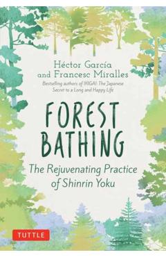 Forest Bathing: The Rejuvenating Practice of Shinrin Yoku - Hector Garcia