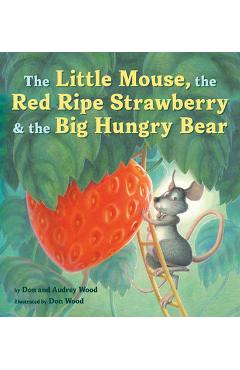 The Little Mouse, the Red Ripe Strawberry, and the Big Hungry Bear - Audrey Wood