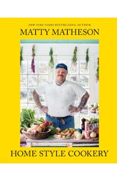 Matty Matheson: Home Style Cookery - Matty Matheson
