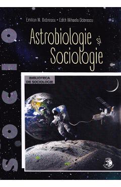 Astrobiologie si sociologie - Emilian M. Dobrescu, Edith Mihaela Dobrescu