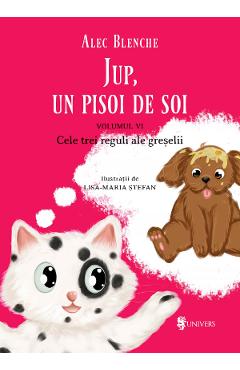 Jup, un pisoi de soi. Vol.6: Cele trei reguli ale greselii - Alec Blenche - UNIVERS