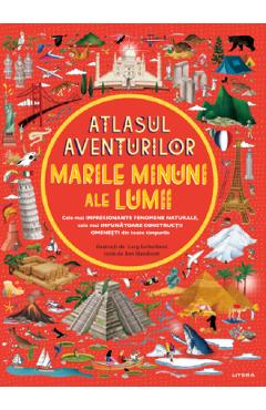 Atlasul aventurilor. Marile minuni ale lumii - Ben Handicott, Lucy Letherland