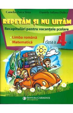 Repetam Si Nu Uitam. Recapitulari Pentru Vacantele Scolare - Clasa 4 - Camelia-zoica Sima, Daniela-iuliana Dulica