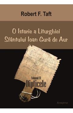 O istorie a Liturghiei Sfantului Ioan Gura de Aur. Volumul IV. Dipticele - Robert F. Taft
