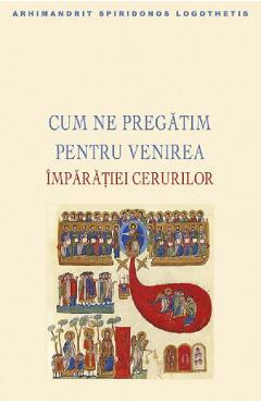 Cum ne pregatim pentru venirea Imparatiei cerurilor - Spiridonos Logothetis - SOPHIA