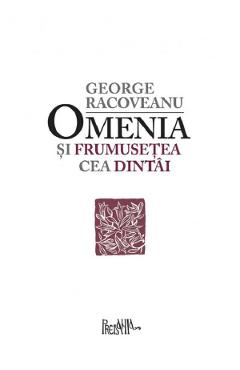 Omenia si frumusetea cea dintai - George Racoveanu - PRONIA