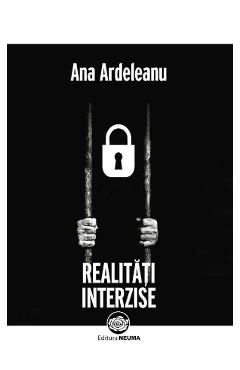 Realitati interzise - Ana Ardeleanu - NEUMA