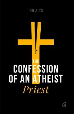 The Confession of an Atheist Priest - Ion Aion