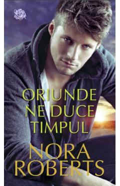 Oriunde ne duce timpul - Nora Roberts - LIRA