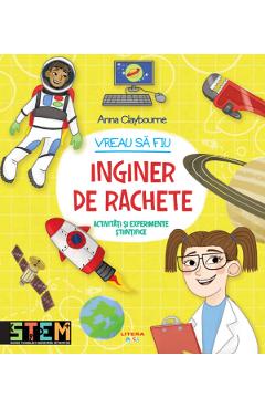 Vreau sa fiu inginer de rachete - Anna Claybourne
