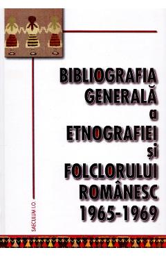 Bibliografia generala a etnografiei si folclorului romanesc 1965-1969 1965-1969 imagine 2022