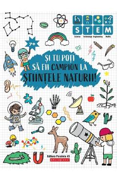 Si tu poti sa fii campion la Stiintele naturii! 7 ani+ - PARALELA 45