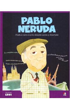 Micii mei eroi. Pablo Neruda - Cloe Blanco