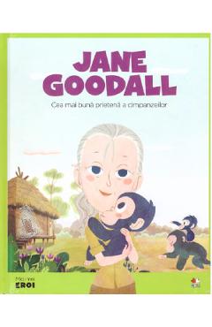 Micii mei eroi. Jane Goodall - Javier Alonso Lopez - LITERA
