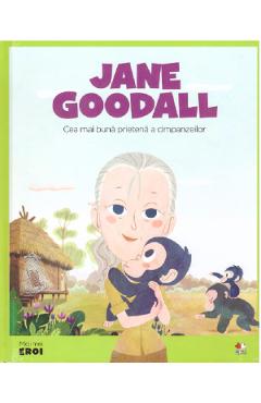 Micii mei eroi. Jane Goodall - Javier Alonso Lopez