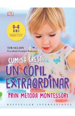 Cum sa cresti un copil extraordinar prin metoda Montessori – Tim Seldin Alimentatie 2022