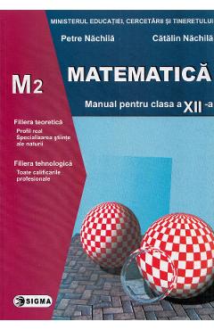 Matematica M2 - Clasa 12 - Manual - Petre Nachila, Catalin Nachila