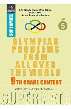 Olympiad Problems from all over the World 9th Grade Content Vol.5 - D.M. Batinetu-Giurgiu