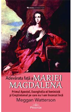 Vezi detalii pentru Adevarata fata a Mariei Magdalena - Meggan Watterson