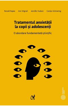 Tratamentul Anxietatii La Copii Si Adolescenti - Ronald Rapee, Ann Wignall, Jennifer Hudson, Carolyn Schniering