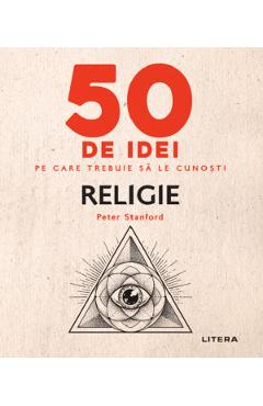 50 de idei pe care trebuie sa le cunosti. Religie - Peter Stanford