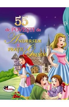 55 de povesti de Andersen si Fratii Grimm - Hans Christian Andersen, Fratii Grimm