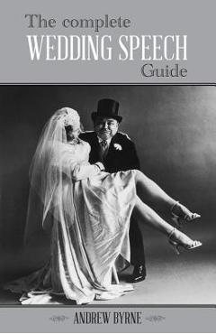The Complete Wedding Speech Guide – Andrew Byrne Andrew