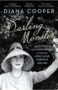 Darling Monster: The Letters of Lady Diana Cooper to her Son John Julius Norwich 1939-1952 - Diana Cooper