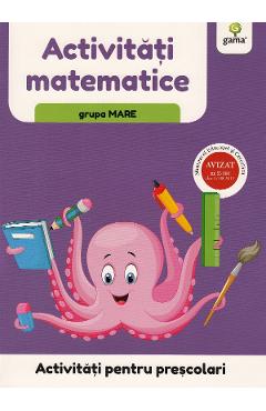 Activitati pentru prescolari. Activitati matematice pentru grupa mare - GAMA