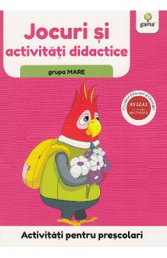 Activitati pentru prescolari. Jocuri si activitati didactice pentru grupa mare - GAMA