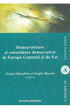Democratizare si consolidare democratica in Europa Centrala si de Est – Sergiu Gherghina, Sergiu Miscoiu afaceri 2022