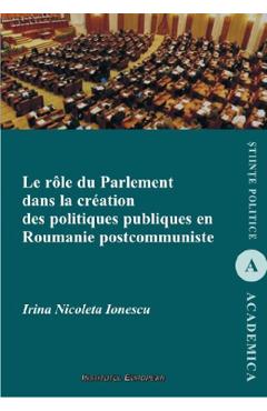Le role du parlement dans la creation des politiques publiques en Roumanie postcommuniste - Irina Nicoleta Ionescu