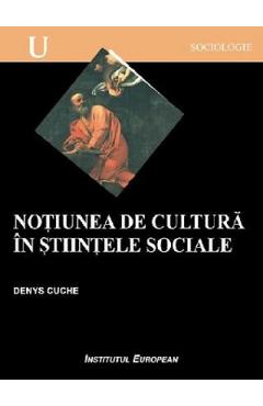 Notiunea de cultura in stiintele sociale - Denys Cuche - INSTITUTUL EUROPEAN