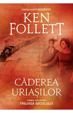 Caderea uriasilor - Ken Follett