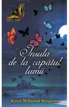 Insula de la capatul lumii - Kiran Millwood Hargrave