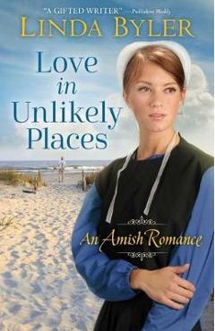 Love In Unlikely Places: An Amish Romance - Linda Byler