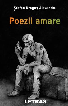 Poezii amare - Stefan Dragos-Alexandru - LETRAS
