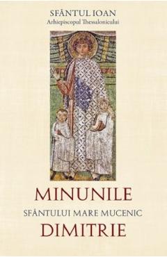 Minunile Sfantului Mare Mucenic Dimitrie - Sfantul Ioan Arhiepiscopul Thessalonicului