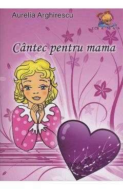 Cantec pentru mama - Aurelia Arghirescu