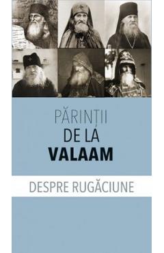 Despre rugaciune - Parintii de la Valaam
