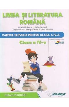 Limba si literatura romana - Clasa 4 - Caiet - Mirela Mihaescu, Stefan Pacearca - INTUITEXT