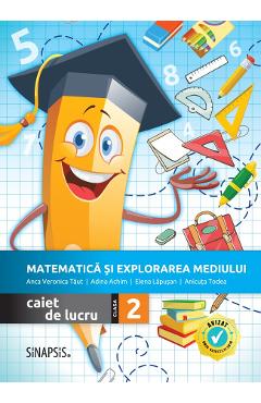 Matematica si explorarea mediului - Clasa 2 - Caiet de lucru - Anca Veronica Taut, Adina Achim