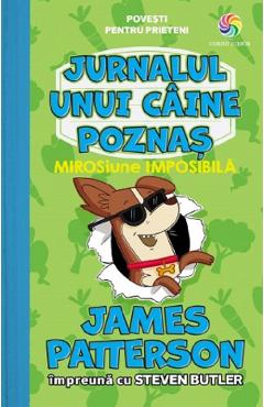 Jurnalul unui caine poznas Vol.3: MIROSiune imposibila - James Patterson, Steven Butler