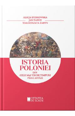 Istoria Poloniei din cele mai stravechi timpuri pana astazi - Alicja Dybkowska, Jan Zaryn - CETATEA DE SCAUN